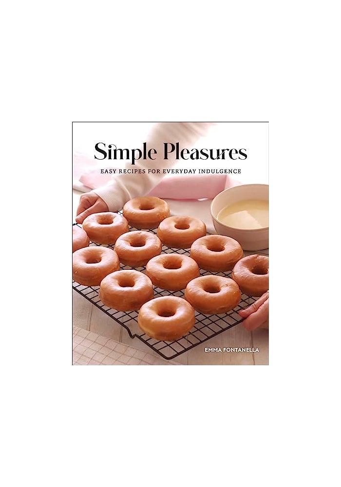 Simple Pleasures Easy Recipes For Everyday Indulgence