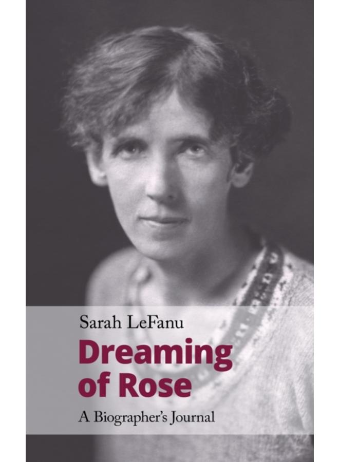 Dreaming of Rose : A Biographer's Journal : 5 