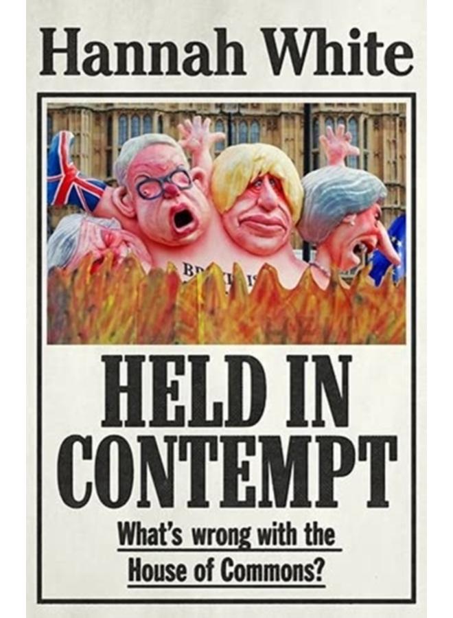 Held in Contempt : What???S Wrong with the House of Commons? 