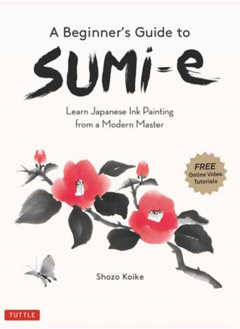A Beginner's Guide to Sumi-e : Learn Japanese Ink Painting from a Modern Master (Online Video Tutorials)