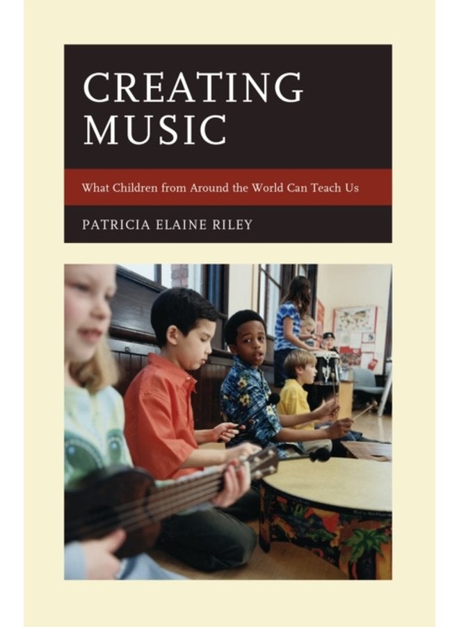 Creating Music What Children from Around the World Can Teach Us - Paperback