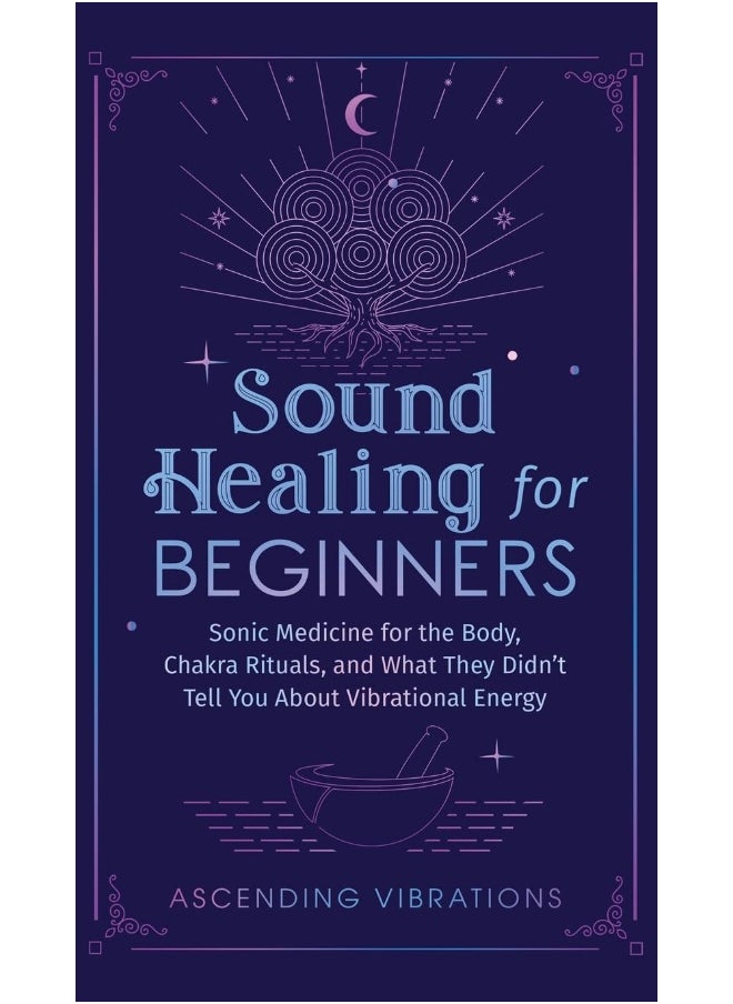 null - Sound Healing For Beginners: Sonic Medicine for the Body, Chakra Rituals and What They Didn't Tell You About Vibrational Energy - Image 1