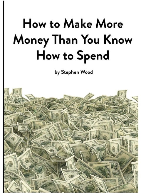 How to Make More Money Than You Know How to Spend: A Practical Guide to Strategic Thinking and Business Planning for SMEs