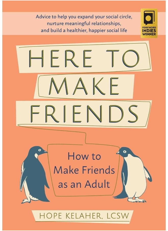 Here To Make Friends: How to Make Friends as an Adult: Advice to Help You Expand Your Social Circle, Nurture Meaningful Relationships, and Build a Healthier, Happier Social Life 