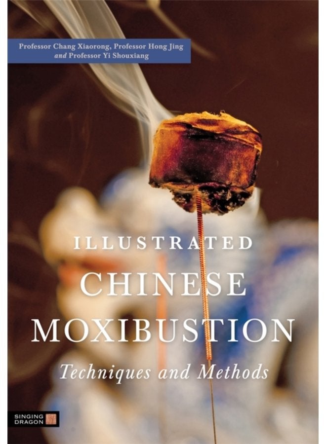 Illustrated Chinese Moxibustion Techniques and Methods - Paperback
