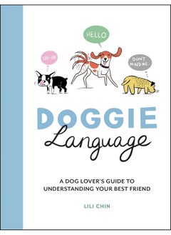 Doggie language: a dog lover's guide to understanding your best friend