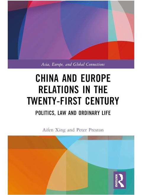 China and Europe Relations in the Twenty-First Century: Politics, Law and Ordinary Life