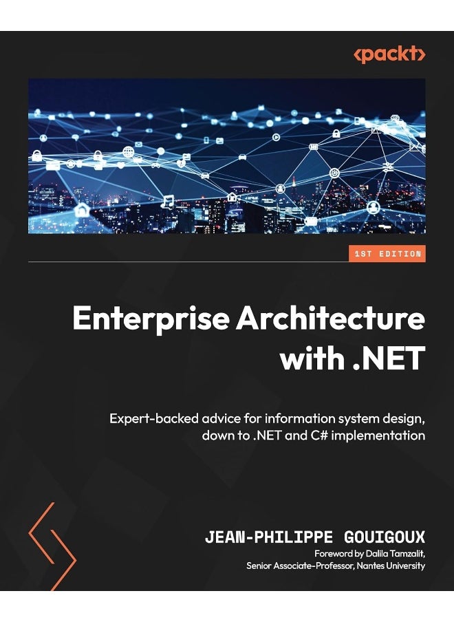 Enterprise Architecture with .NET: Expert-backed advice for information system design, down to .NET and C# implementation 