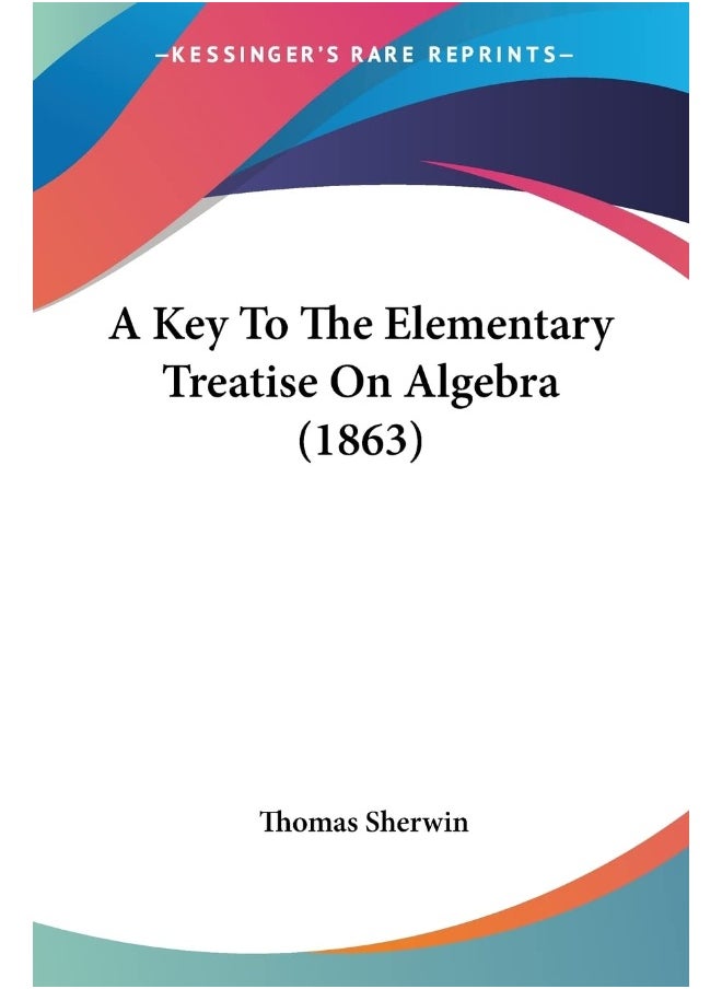 A Key To The Elementary Treatise On Algebra (1863) 
