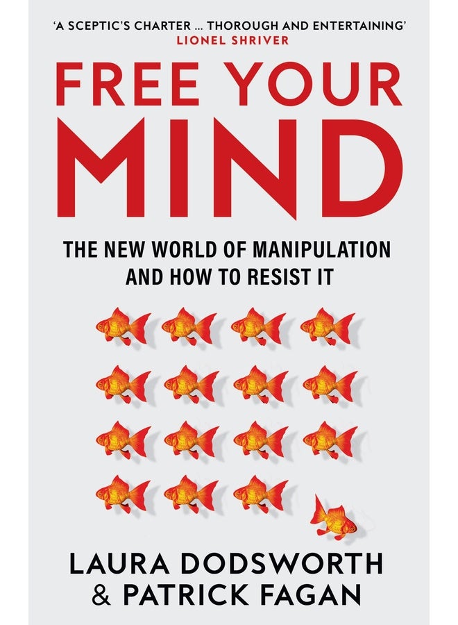 Free Your Mind : The new world of manipulation and how to resist it