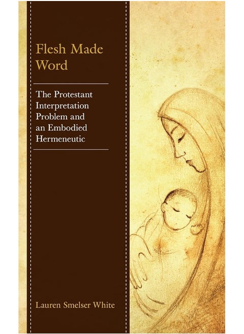 Flesh Made Word: The Protestant Interpretation Problem and an Embodied Hermeneutic