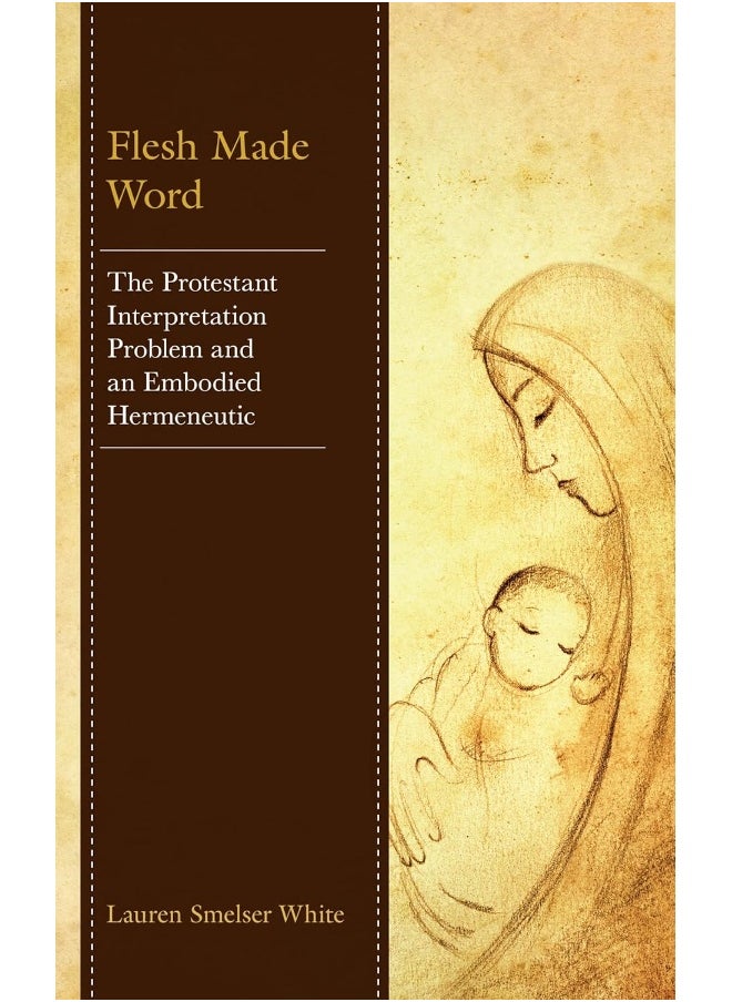 Flesh Made Word: The Protestant Interpretation Problem and an Embodied Hermeneutic 