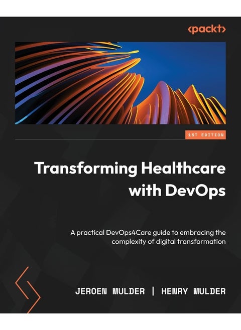 Transforming Healthcare with DevOps: A practical DevOps4Care guide to embracing the complexity of digital transformation