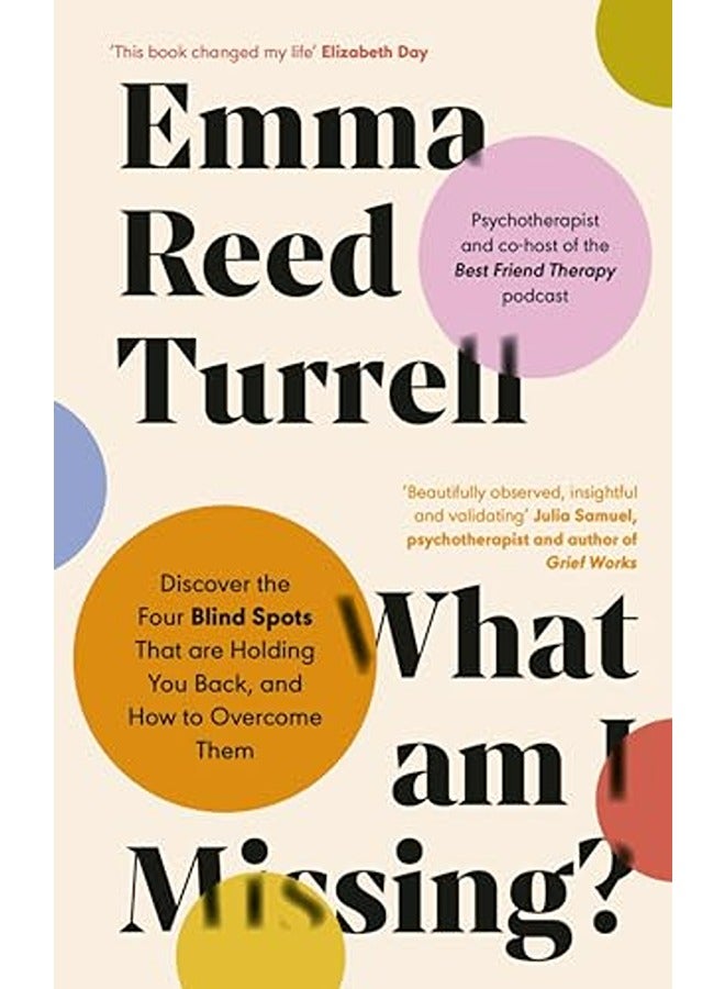 What Am I Missing? Discover The Four Blind Spots That Are Holding You Back And How To Overcome The 
