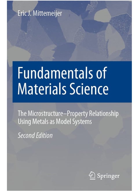 Fundamentals of Materials Science: The Microstructure-Property Relationship Using Metals as Model Systems
