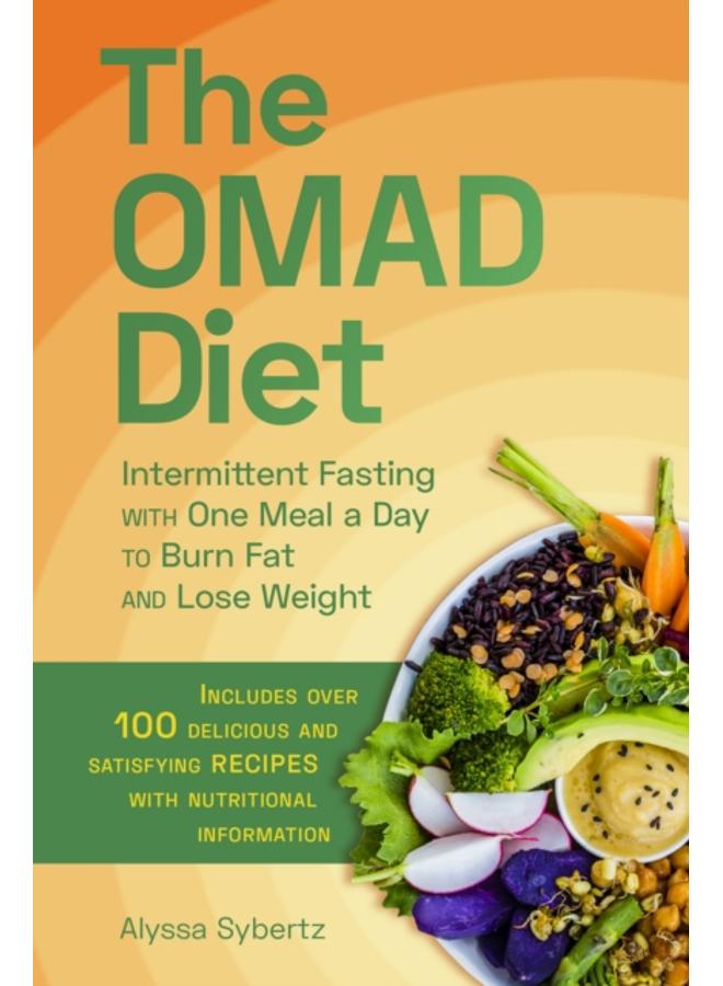 The Omad Diet : Intermittent Fasting with One Meal a Day to Burn Fat and Lose Weight