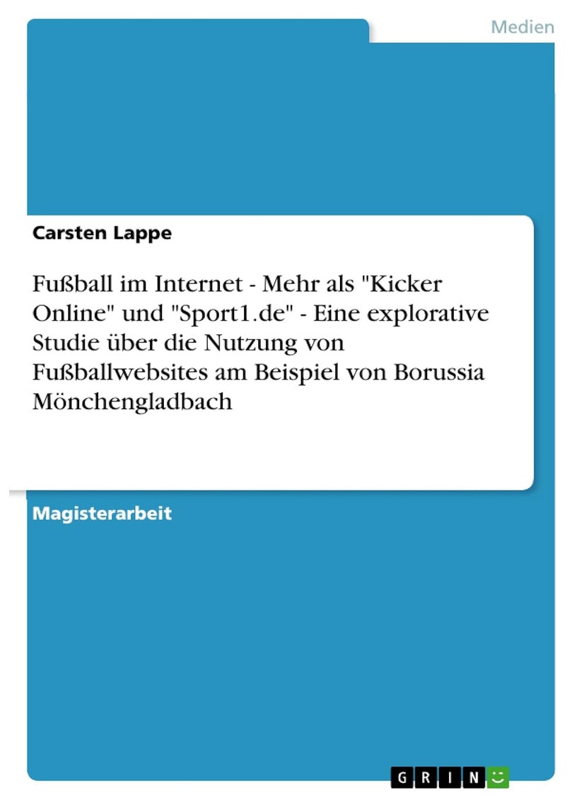 Fußball im Internet - Mehr als "Kicker Online" und "Sport1.de" - Eine explorative Studie über die Nutzung von Fußballwebsites am Beispiel von Borussia Mönchengladbach 