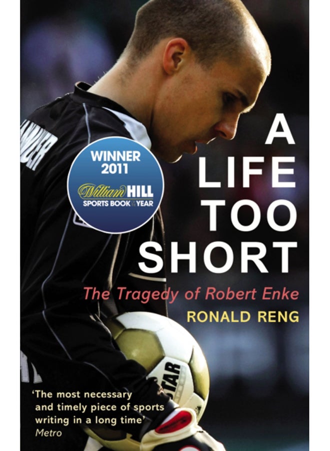 A Life Too Short : The Tragedy of Robert Enke 
