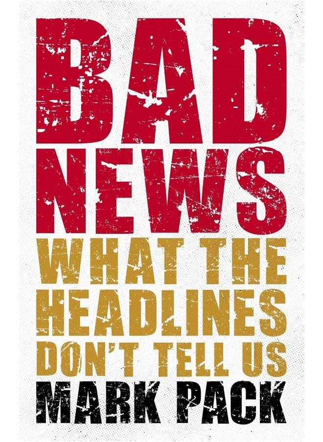 Bad News: What the Headlines Don't Tell Us  - Image 2
