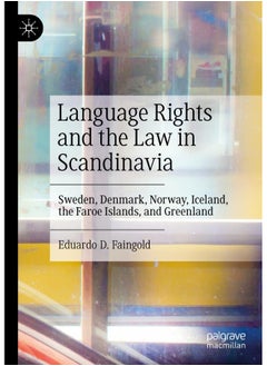 Language Rights and the Law in Scandinavia: Sweden, Denmark, Norway, Iceland, the Faroe Islands, and Greenland 