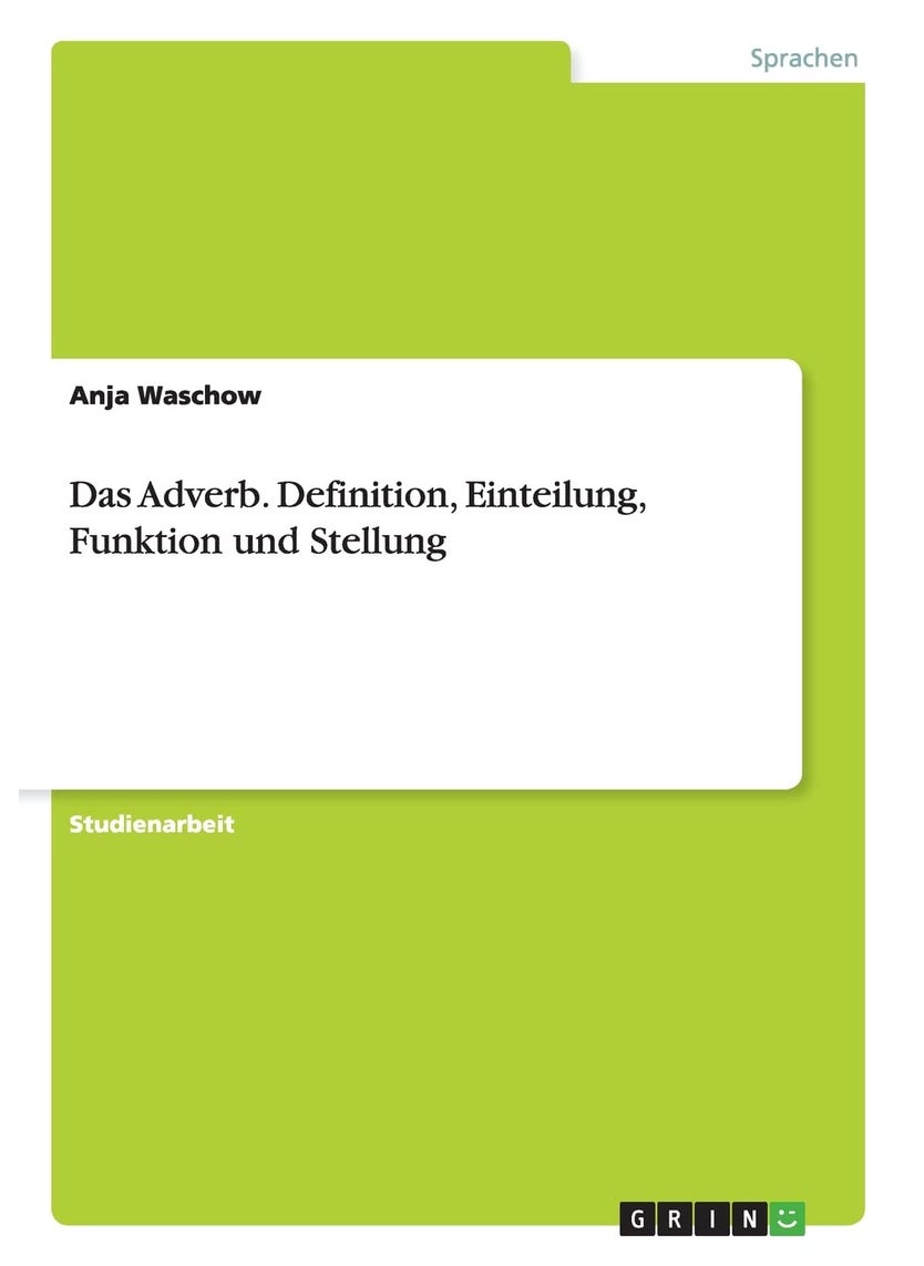 Das Adverb. Definition, Einteilung, Funktion und Stellung 