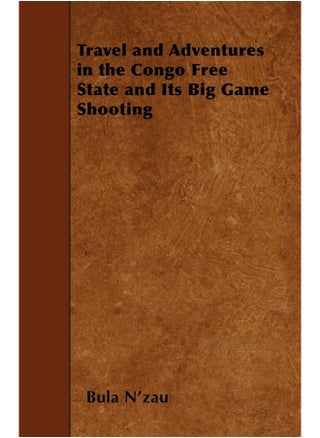 Travel and Adventures in the Congo Free State and Its Big Game Shooting - pzsku/ZBAD7CFED2AA69BF291E5Z/45/1747220615/2aed4696-f2a5-445d-9eb8-1d7babe65cdc