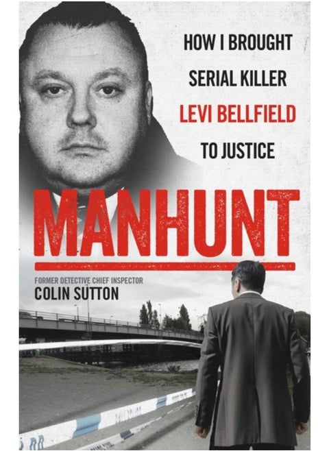 Manhunt : The true story behind the hit TV drama about Levi Bellfield and the murder of Milly Dowler