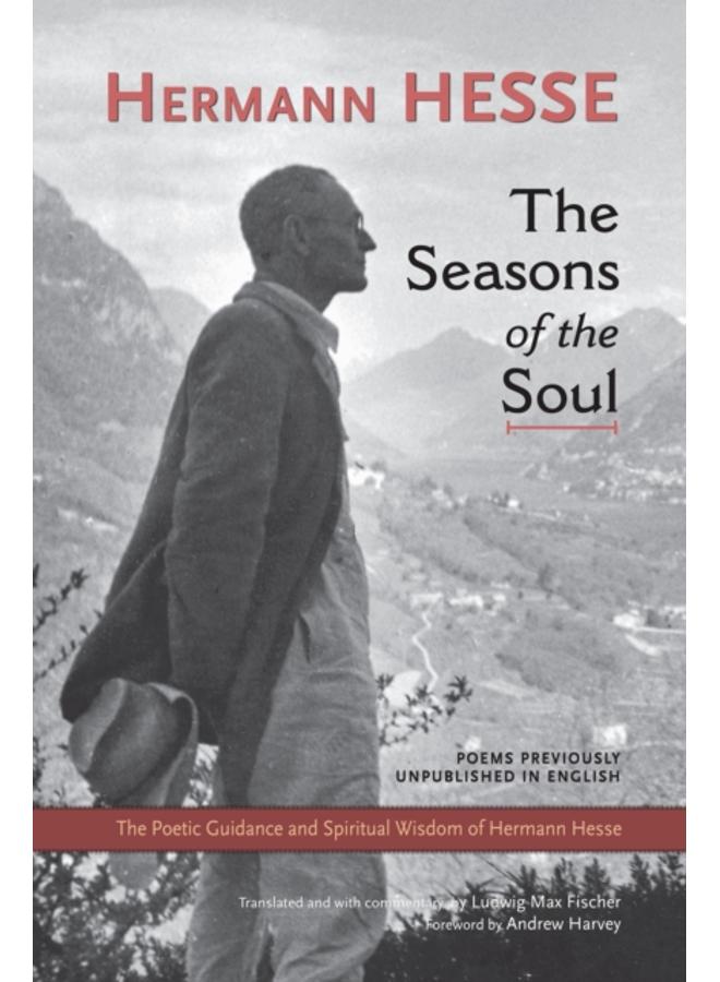 The Seasons of the Soul : The Poetic Guidance and Spiritual Wisdom of Herman Hesse