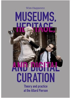 Museums, Heritage, and Digital Curation: Theory and Practice at the Allard Pierson 