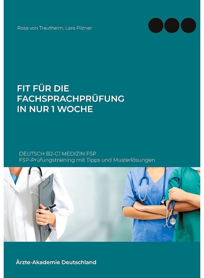 Fit für die Fachsprachprüfung in nur 1 Woche. Deutsch B2-C1 Medizin FSP: FSP-Prüfungstraining mit Tipps und Musterlösungen