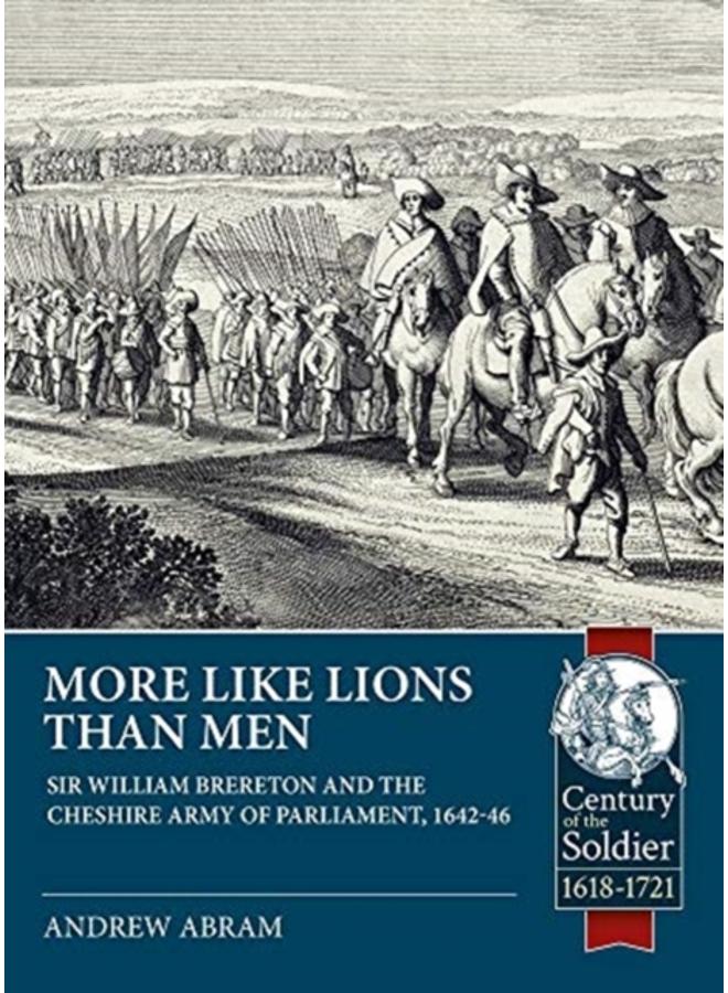 More Like Lions Than Men : Sir William Brereton and the Cheshire Army of Parliament, 1642-46 