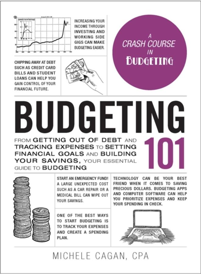Budgeting 101 : From Getting Out of Debt and Tracking Expenses to Setting Financial Goals and Building Your Savings, Your Essential Guide to Budgeting