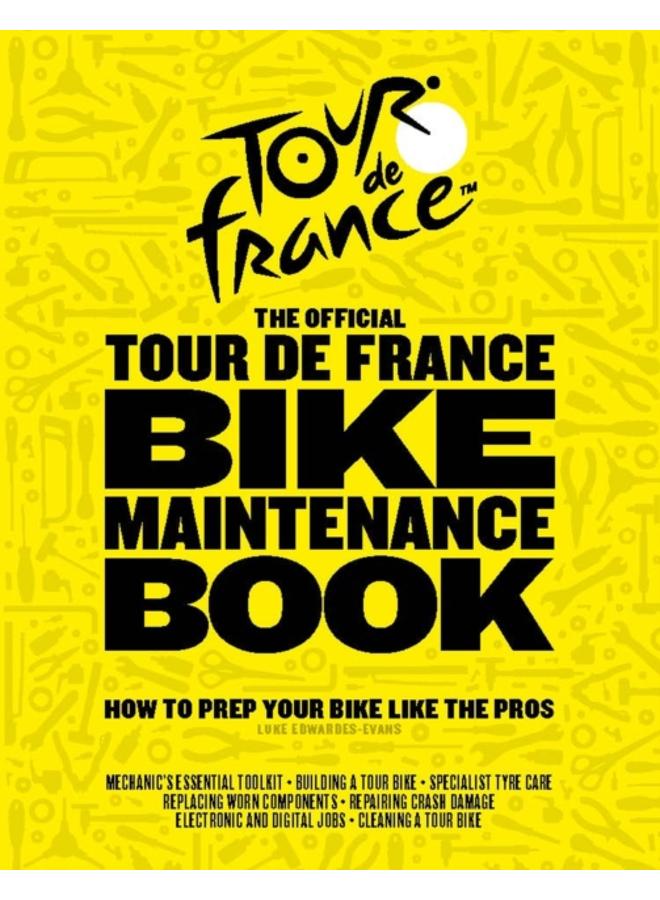 The Official Tour de France Bike Maintenance Book : How To Prep Your Bike Like The Pros 