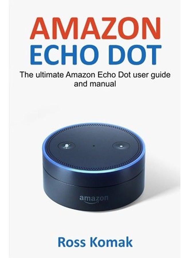 أمازون إيكو دوت: الدليل الشامل لمستخدم أمازون إيكو دوت