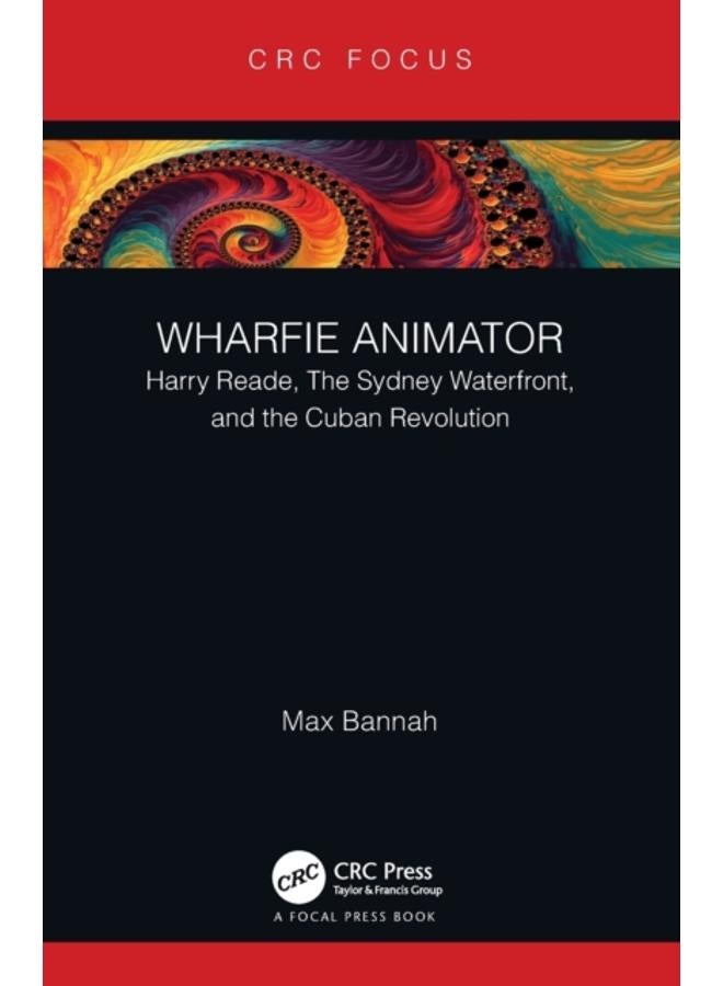 Wharfie Animator : Harry Reade, The Sydney Waterfront, and the Cuban Revolution 