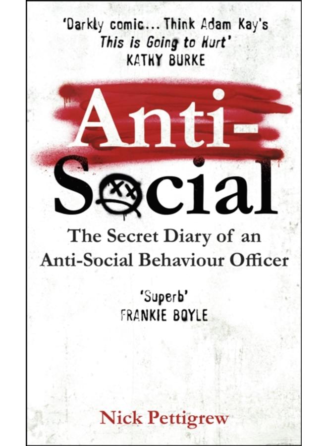 Anti-Social : the Sunday Times-bestselling diary of an anti-social behaviour officer