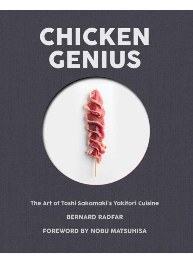Chicken Genius : The Art of Toshi Sakamaki's Yakitori Cuisine 