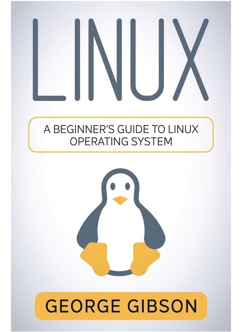 Linux: A Beginner's Guide to Linux Operating System