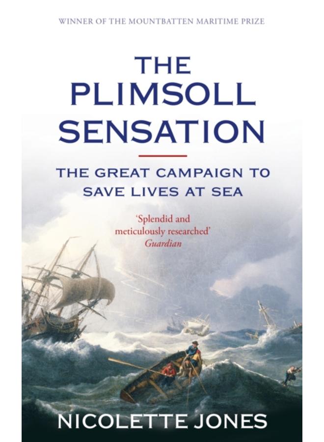 The Plimsoll Sensation : The Great Campaign to Save Lives at Sea 