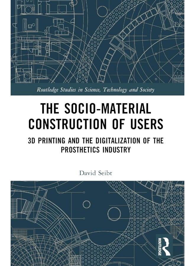 The Sociomaterial Construction of Users: 3D Printing and the Digitalization of the Prosthetics Industry