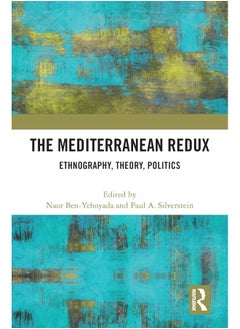 The Mediterranean Redux: Ethnography, Theory, Politics 