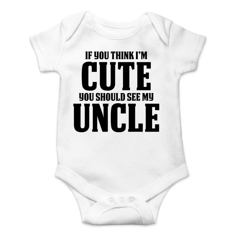 CBTwear If You Think Im Cute You Should See My Uncle Baby Bodysuit Cute Girl Boy Newborn Humor Clothes 12 Months White