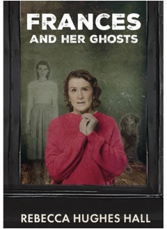 Frances and her Ghosts: (A semi-autobiographical novel) 