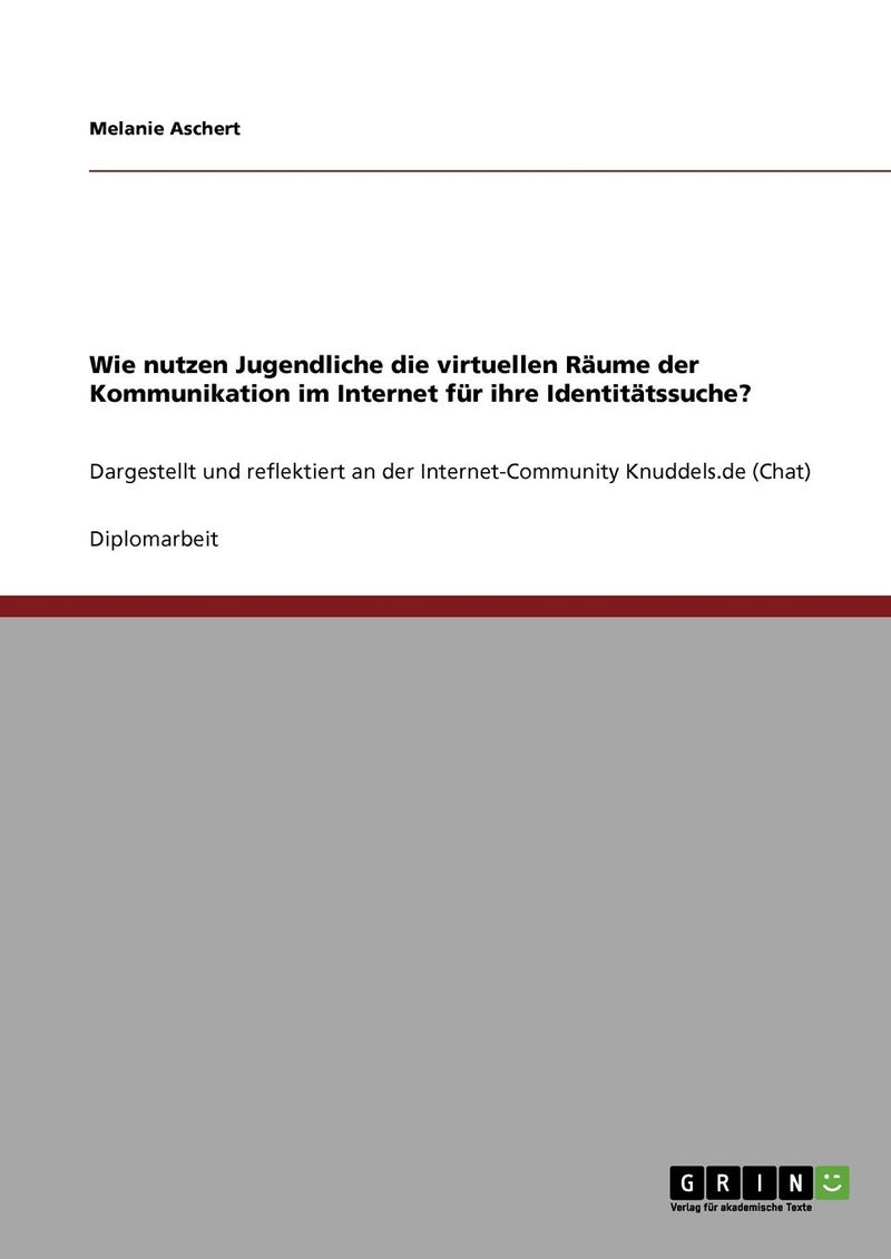 Wie nutzen Jugendliche die virtuellen Räume der Kommunikation im Internet für ihre Identitätssuche?: Dargestellt und reflektiert an der Internet-Community Knuddels.de (Chat) 