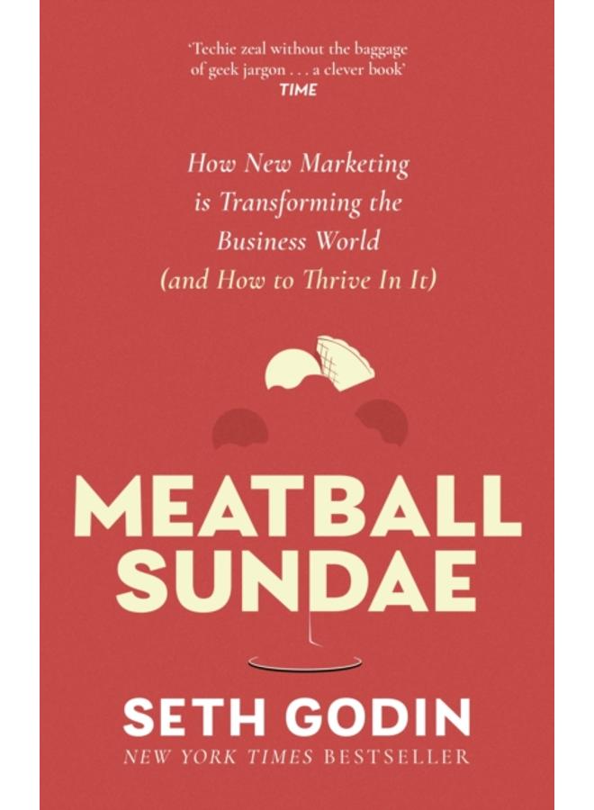 Meatball Sundae : How new marketing is transforming the business world (and how to thrive in it) 