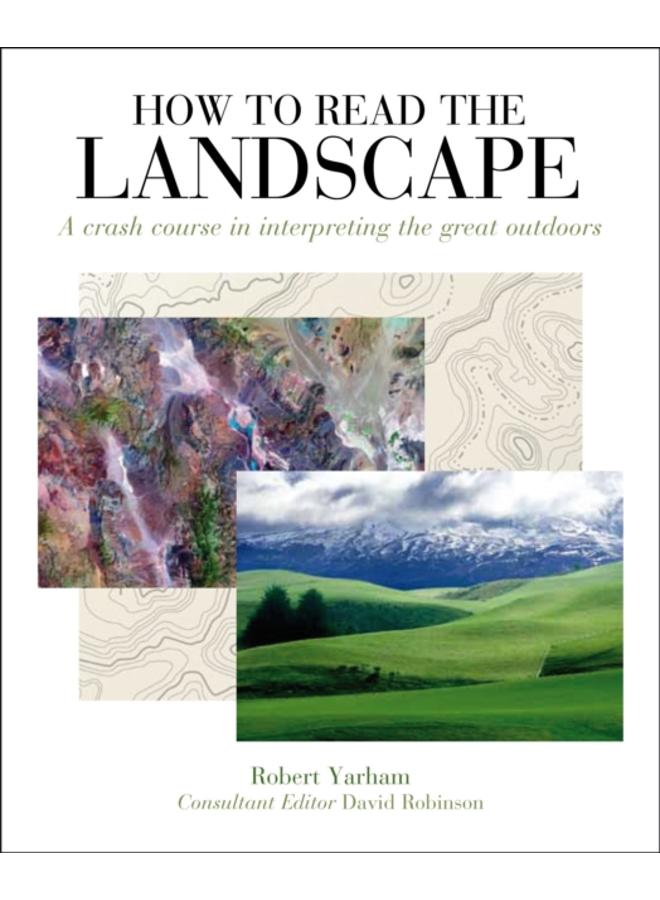 How to Read the Landscape : A crash course in interpreting the great outdoors 