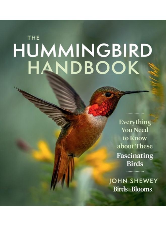 The Hummingbird Handbook : Everything You Need to Know about These Fascinating Birds 