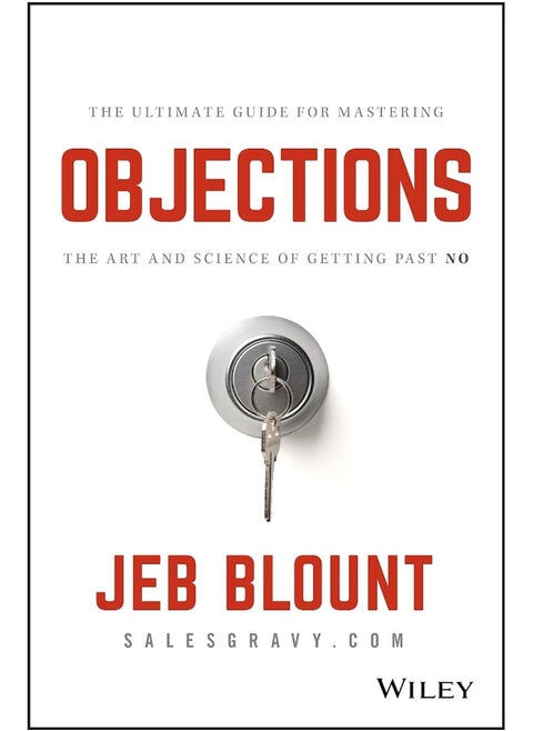 Objections: The Ultimate Guide for Mastering The Art and Science of Getting Past No