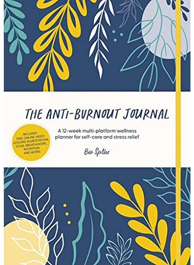 The Anti-Burnout Journal: A 12-Week Multi-Platform Wellness Planner for Self-Care and Stress Relief 