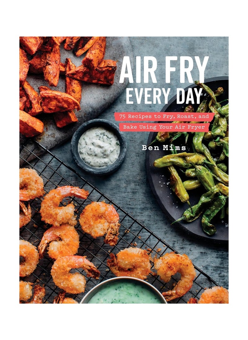 Air Fry Every Day Faster Lighter Crispier 